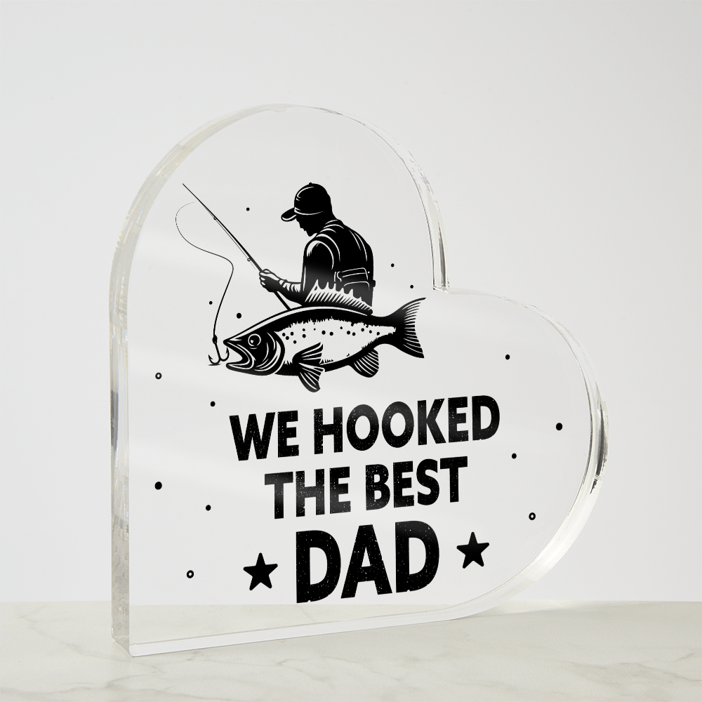 We Hooked the Best Dad Fishing Acrylic Heart Plaque