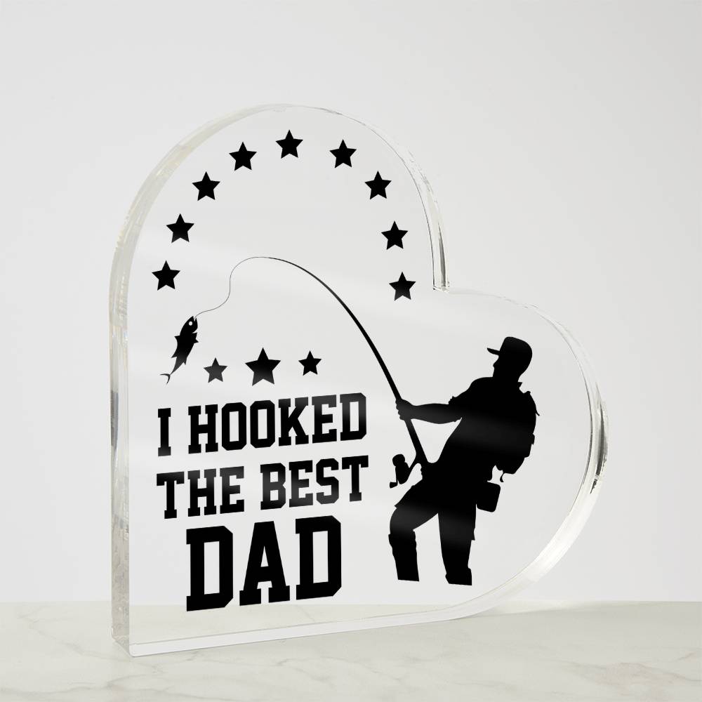 I Hooked the Best Dad Fishing Acrylic Heart Plaque