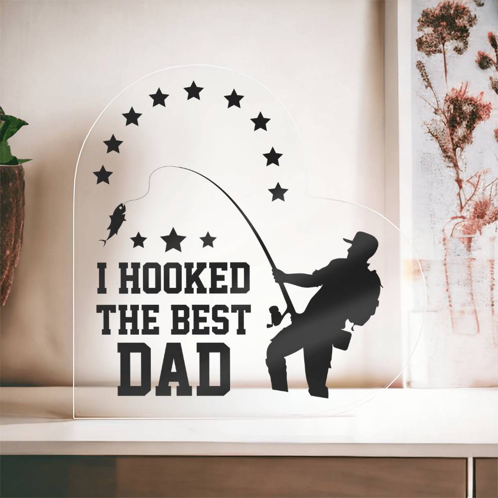 I Hooked the Best Dad Fishing Acrylic Heart Plaque