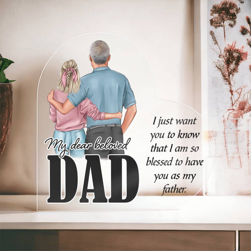 My Dear Beloved Dad, Blessed to Have You Acrylic Heart Plaque