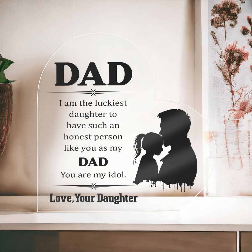 Dad, You Are My Idol From Your Daughter Acrylic Heart Plaque