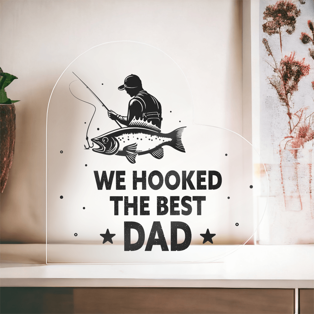 We Hooked the Best Dad Fishing Acrylic Heart Plaque
