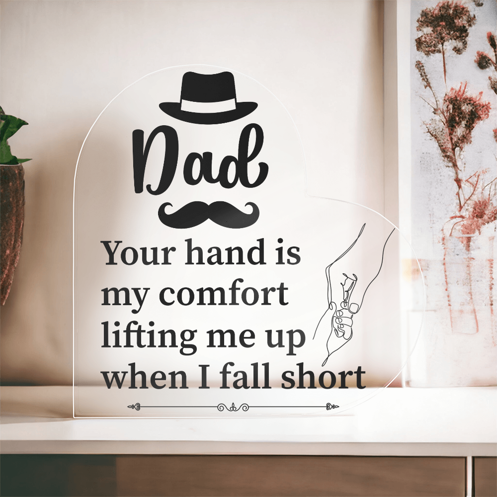 Dad, Your Hand Is My Comfort Acrylic Heart Plaque