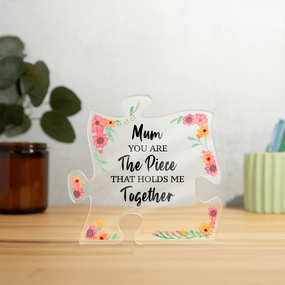 Mum You Are the Piece That Holds Me Together Acrylic Puzzle Plaque