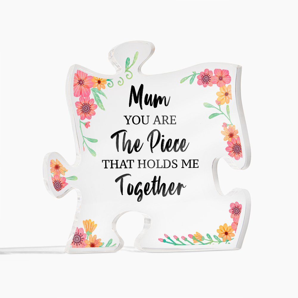Mum You Are the Piece That Holds Me Together Acrylic Puzzle Plaque