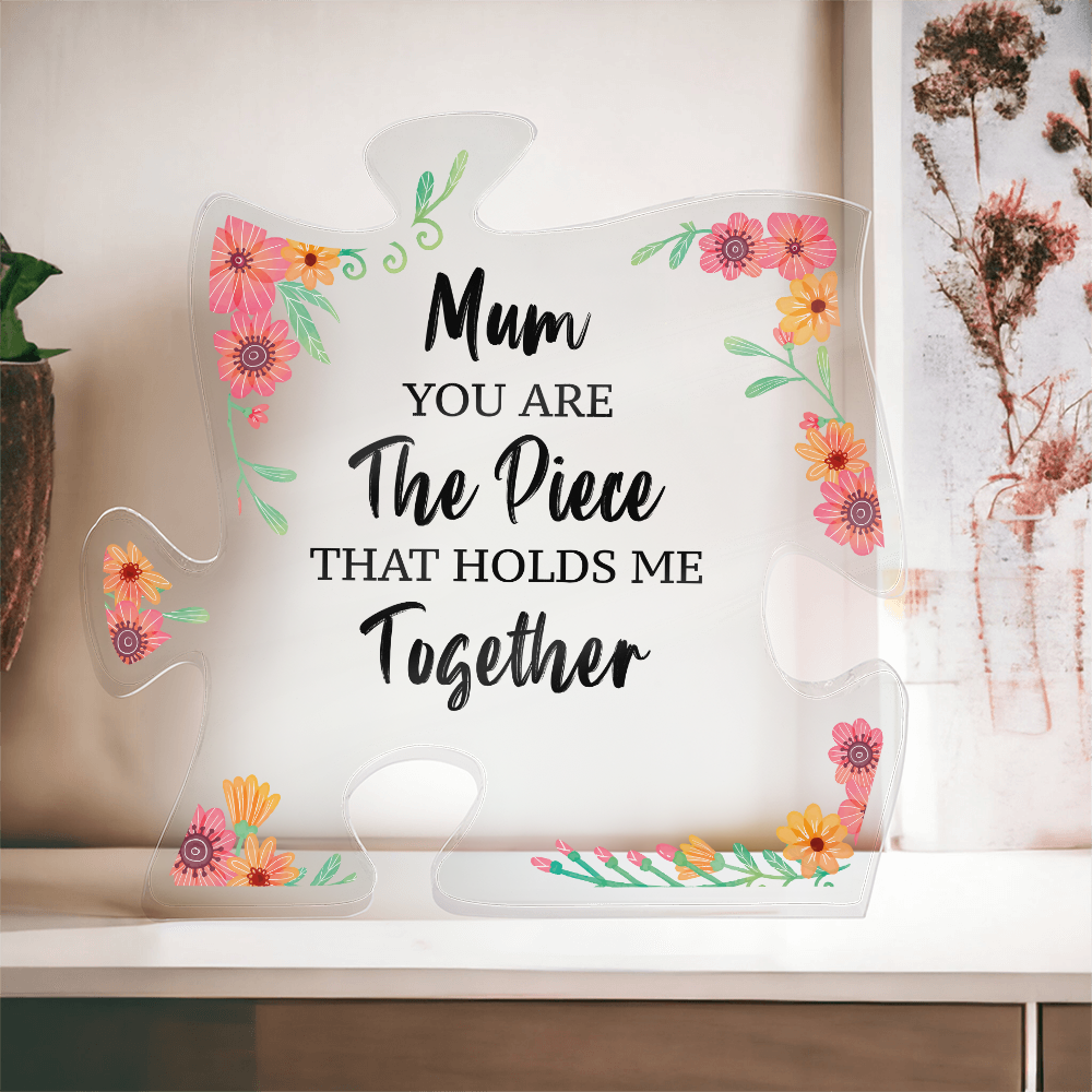 Mum You Are the Piece That Holds Me Together Acrylic Puzzle Plaque