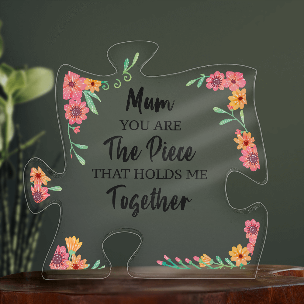 Mum You Are the Piece That Holds Me Together Acrylic Puzzle Plaque