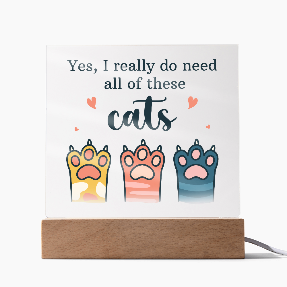 Yes I Really Do Need All These Cats Acrylic Square Plaque