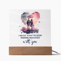 I Never Want to Stop Making Memories With You Acrylic Square Plaque