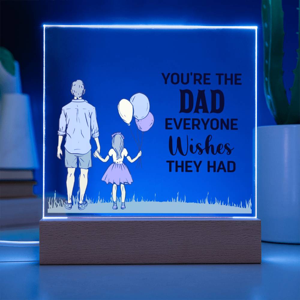 You're the Dad Everyone Wishes They Had Acrylic Square Plaque