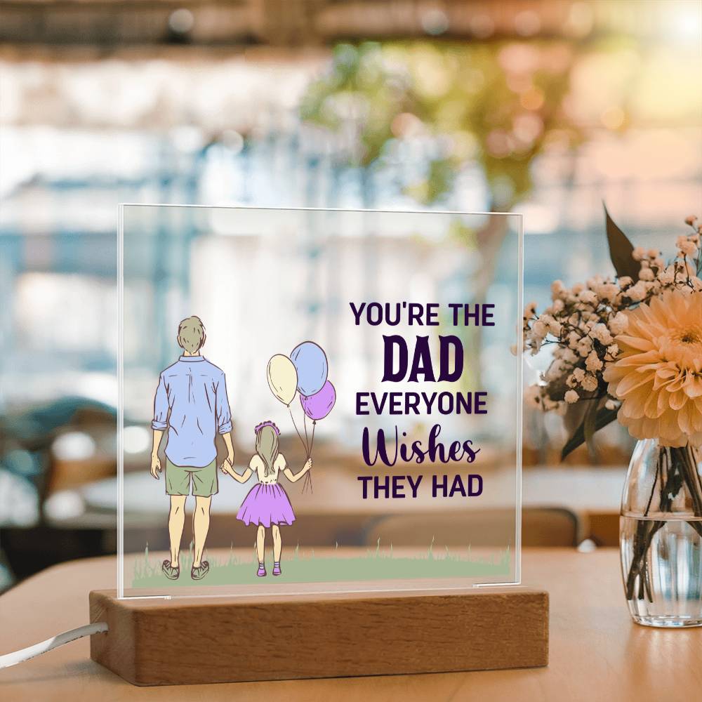 You're the Dad Everyone Wishes They Had Acrylic Square Plaque