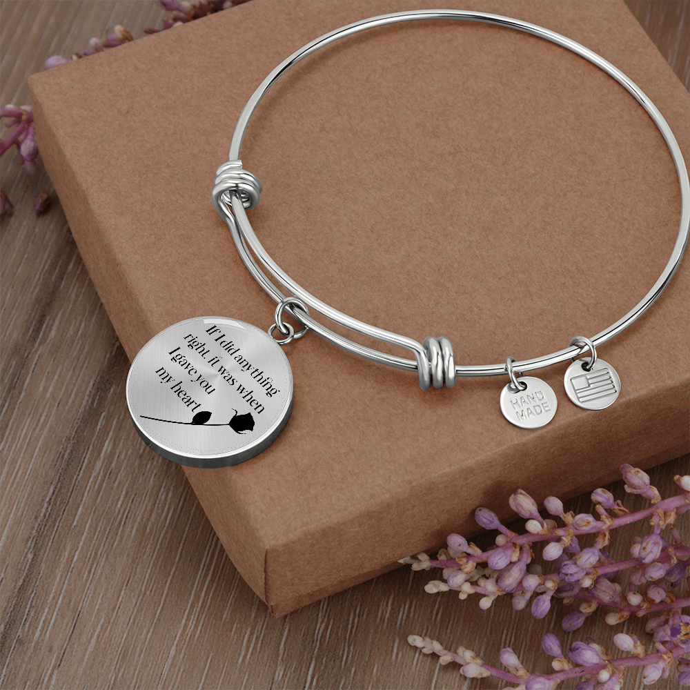 If I Did Anything Right I Gave You My Heart Circle Bangle
