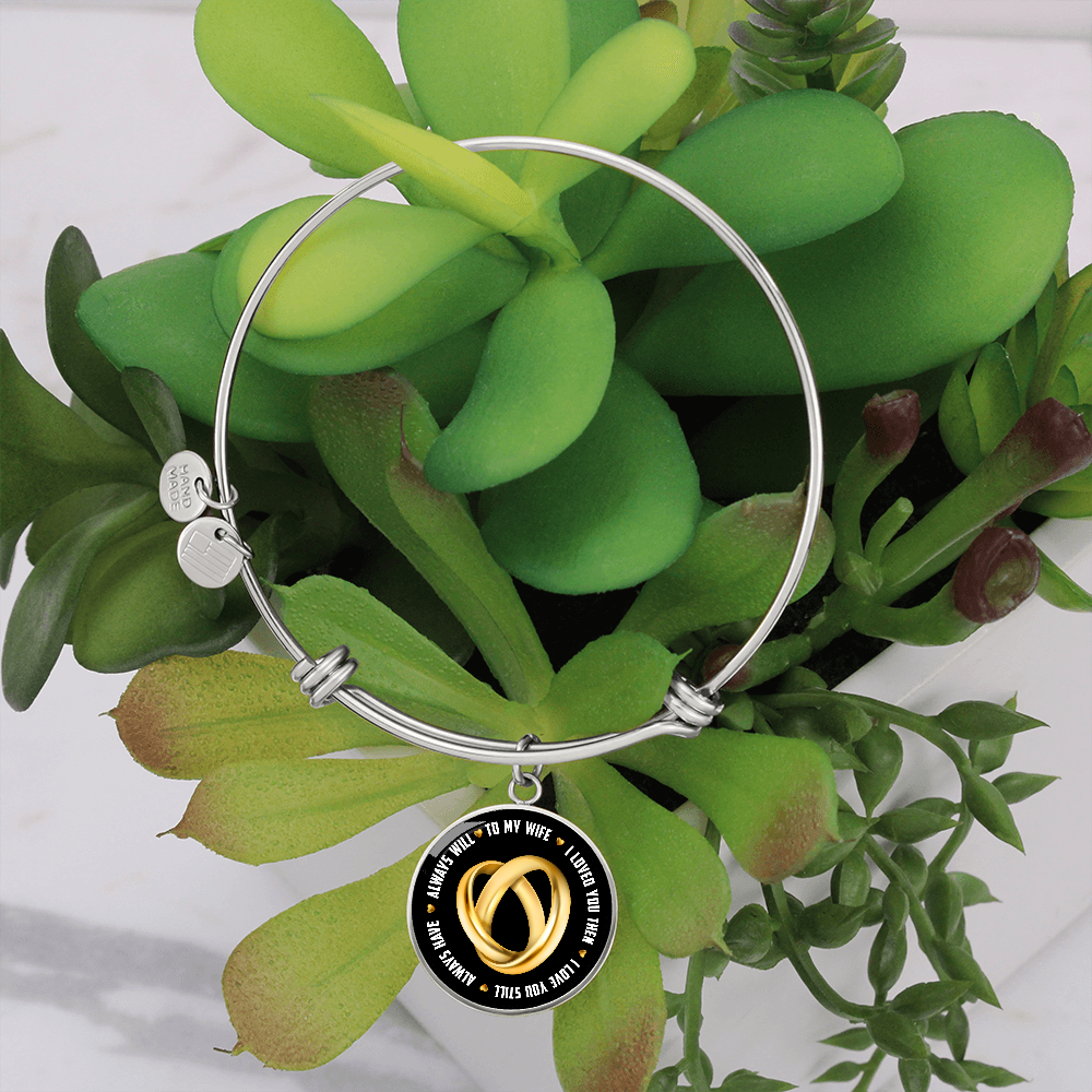 To My Wife I Loved You Then I Love You Still Circle Bangle