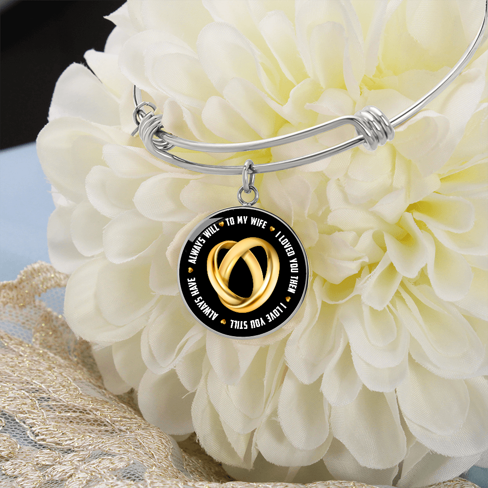 To My Wife I Loved You Then I Love You Still Circle Bangle