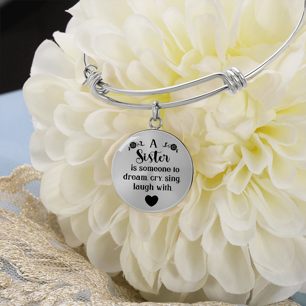 A Sister Is Someone to Dream Cry Sing Laugh With Circle Bangle
