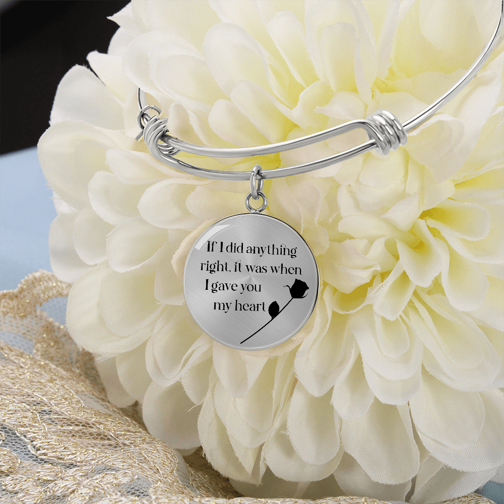 If I Did Anything Right I Gave You My Heart Circle Bangle