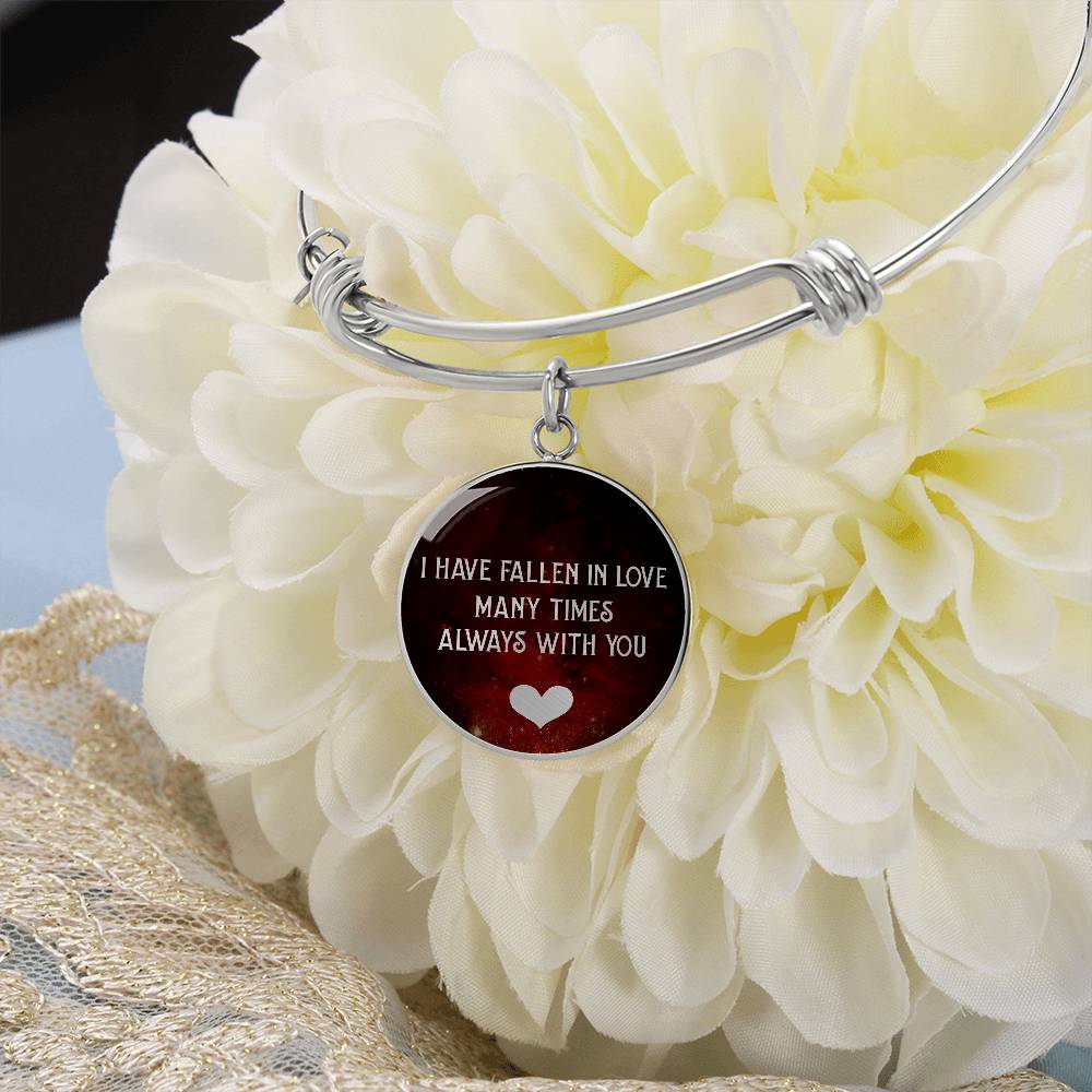 I Have Fallen in Love Many Times Always With You Circle Bangle