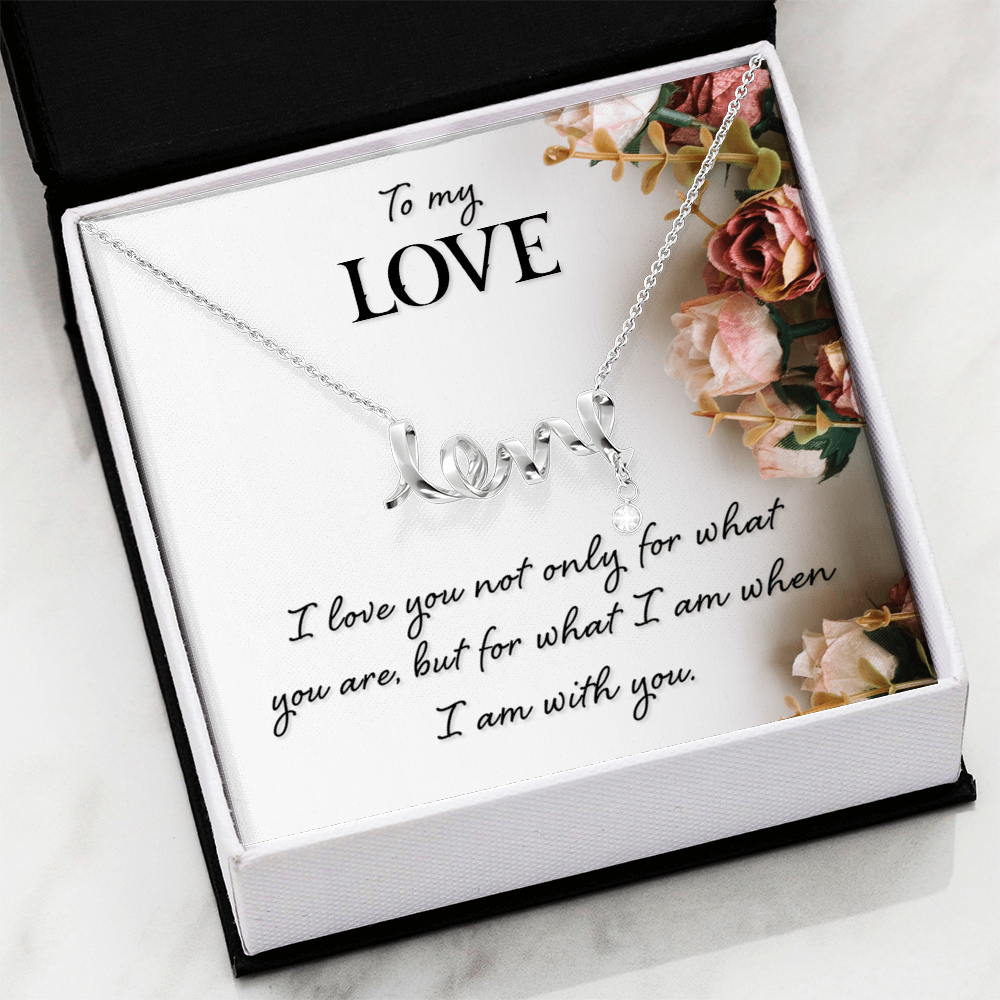 To My Love What I Am With You Scripted Love Necklace