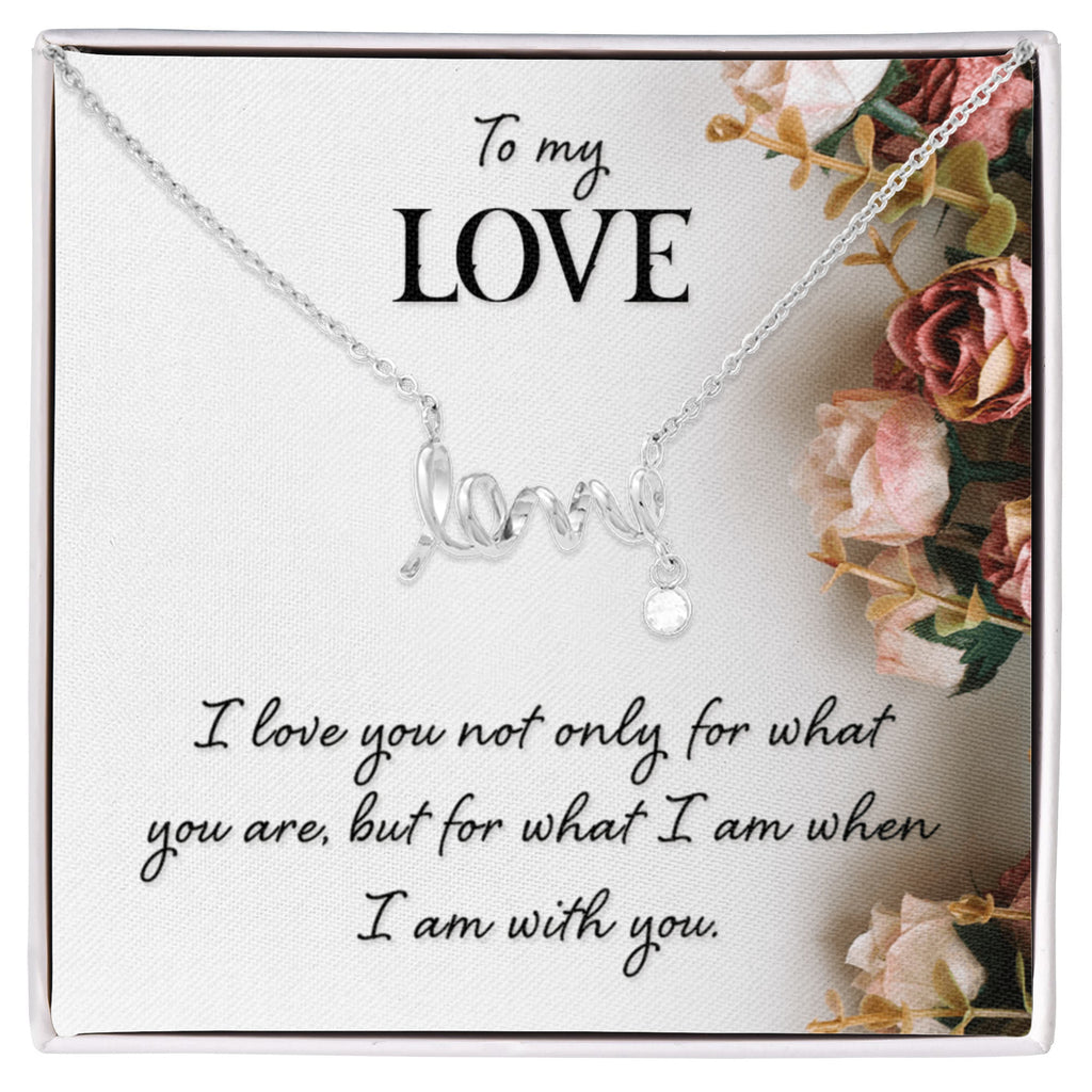 To My Love What I Am With You Scripted Love Necklace