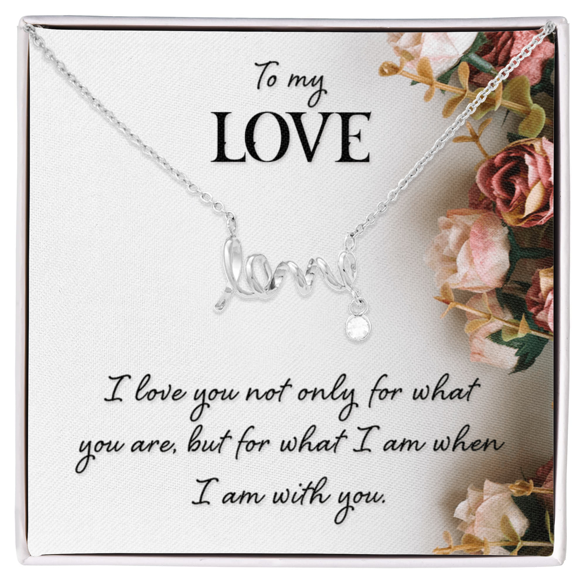 To My Love What I Am With You Scripted Love Necklace