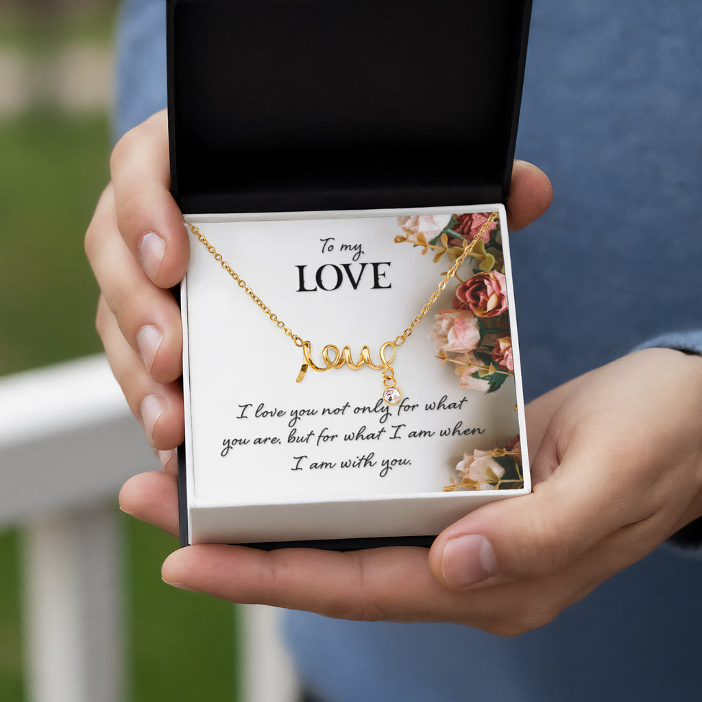 To My Love What I Am With You Scripted Love Necklace