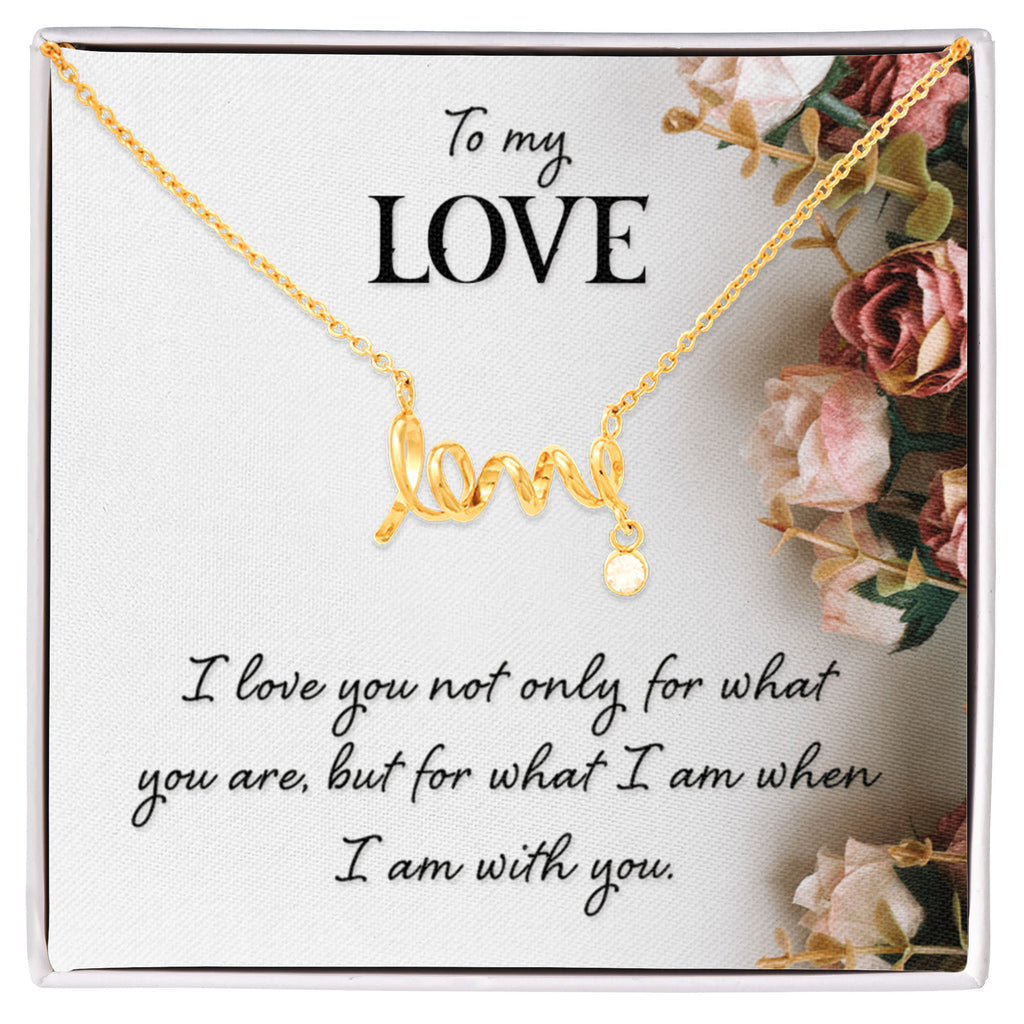 To My Love What I Am With You Scripted Love Necklace
