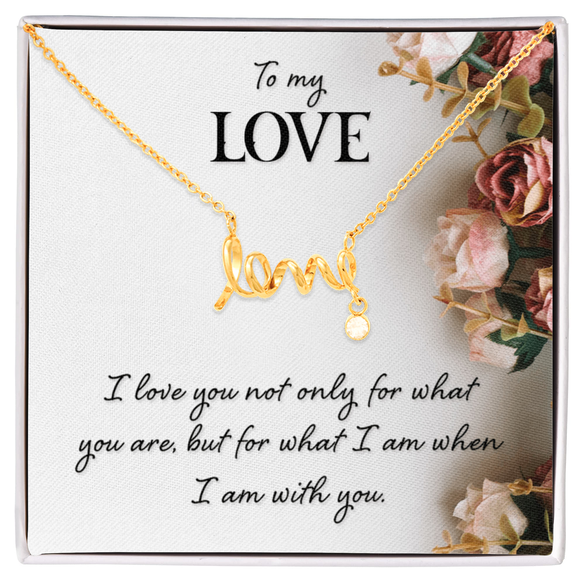 To My Love What I Am With You Scripted Love Necklace
