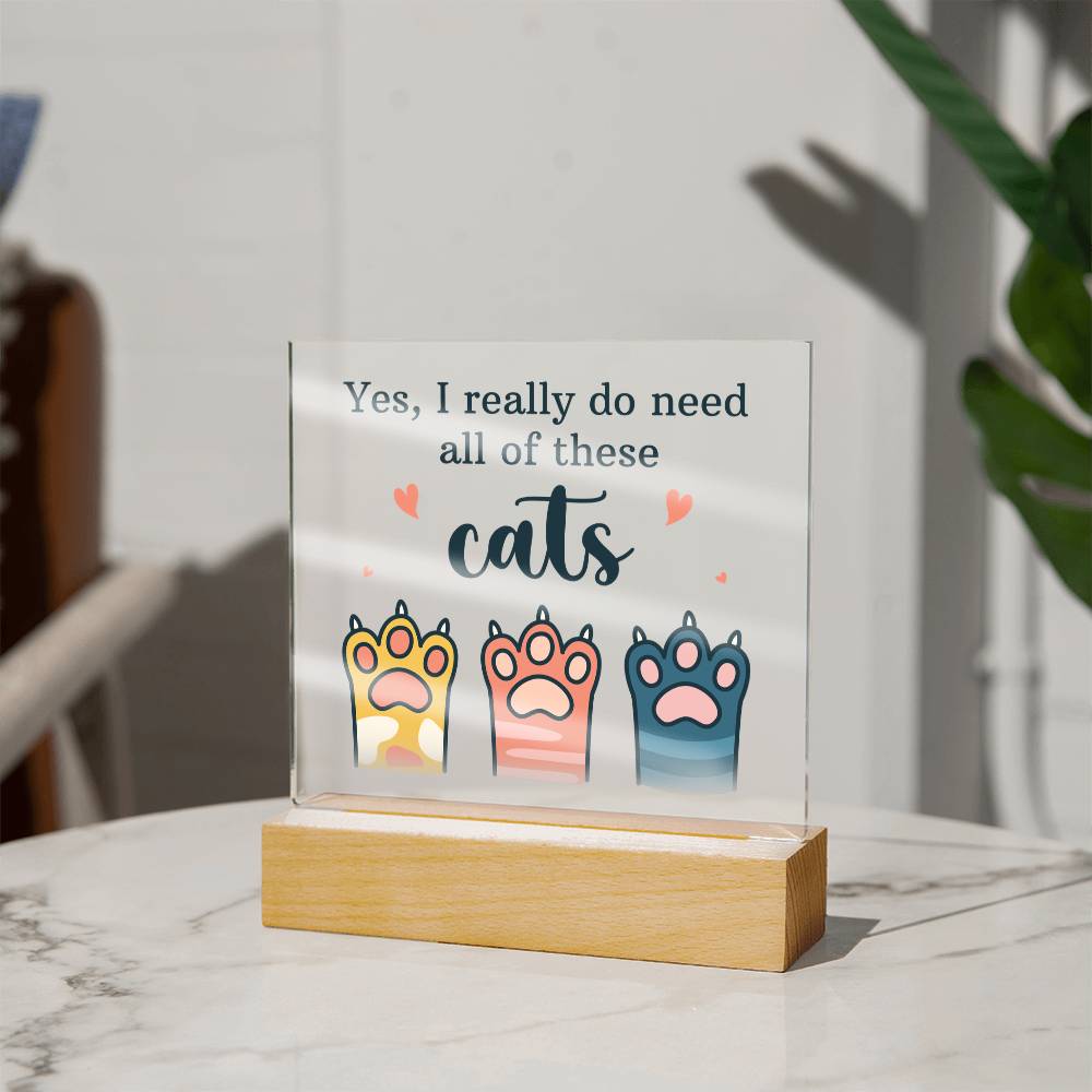 Yes I Really Do Need All These Cats Acrylic Square Plaque