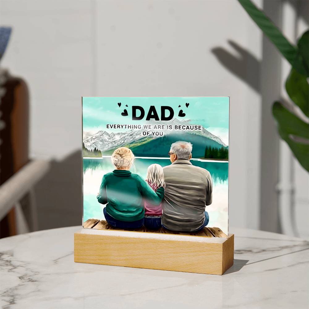 Dad Everything We Are Is Because of You Acrylic Square Plaque