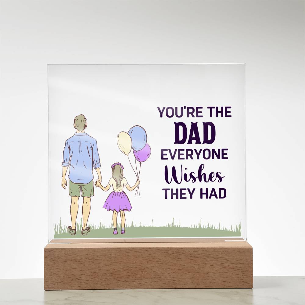 You're the Dad Everyone Wishes They Had Acrylic Square Plaque