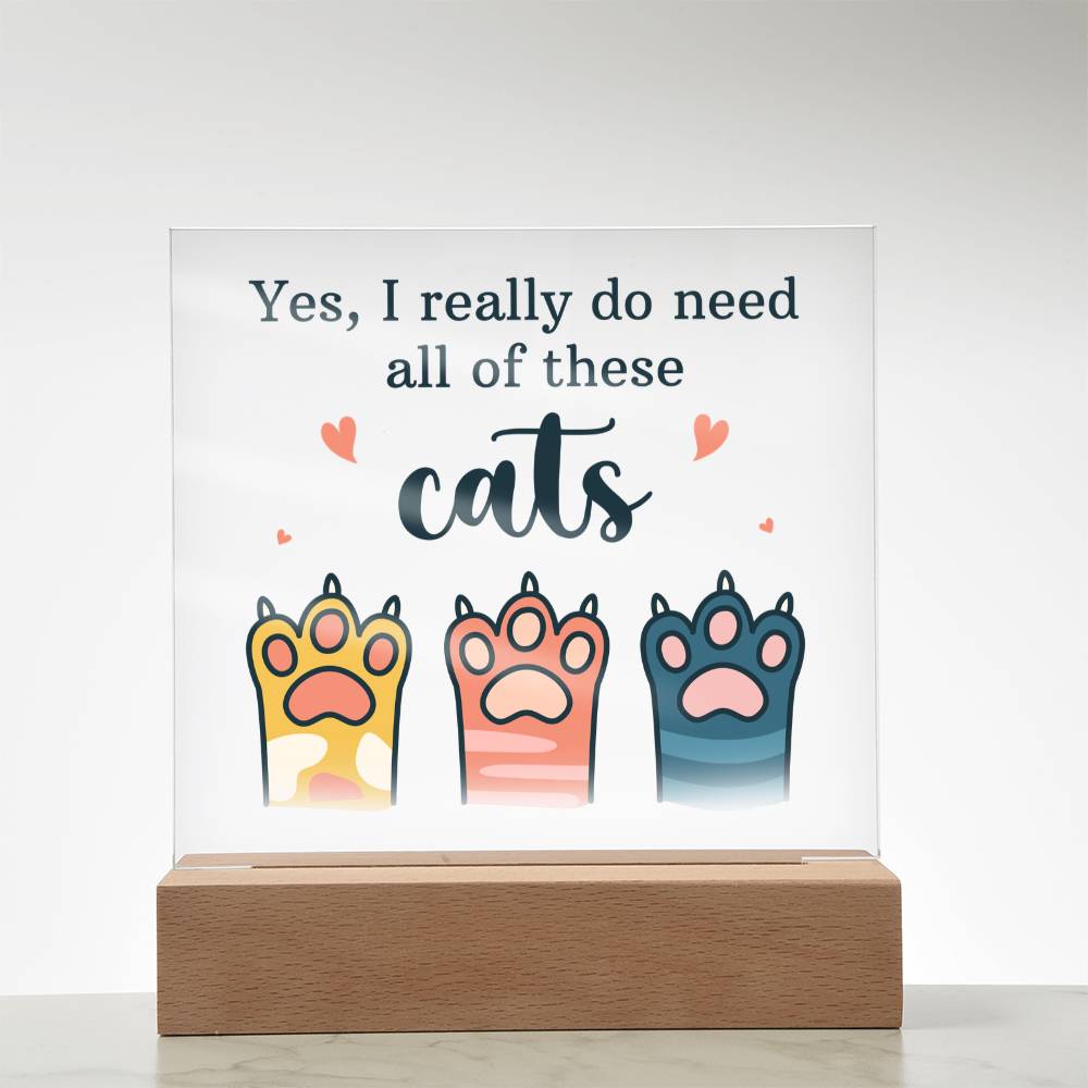 Yes I Really Do Need All These Cats Acrylic Square Plaque