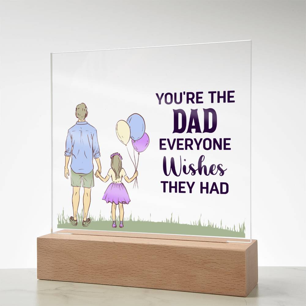 You're the Dad Everyone Wishes They Had Acrylic Square Plaque