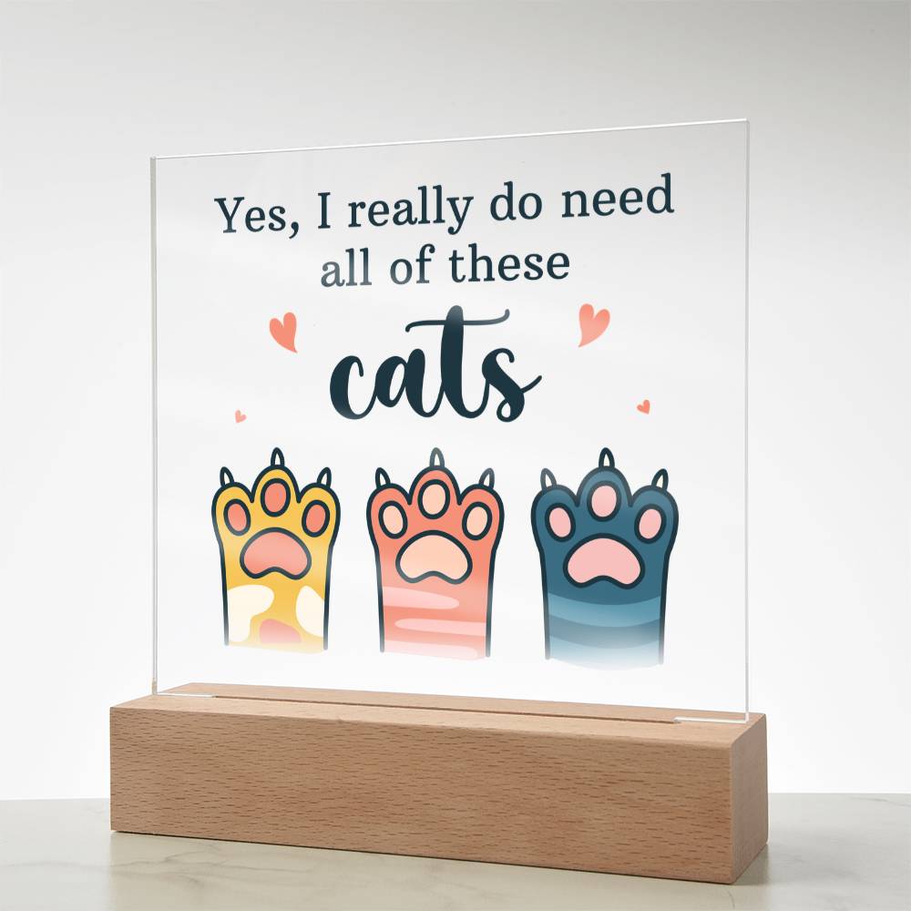 Yes I Really Do Need All These Cats Acrylic Square Plaque