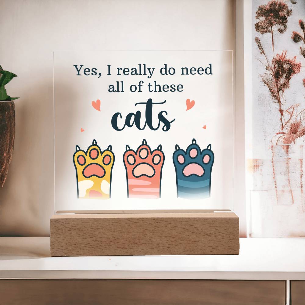 Yes I Really Do Need All These Cats Acrylic Square Plaque
