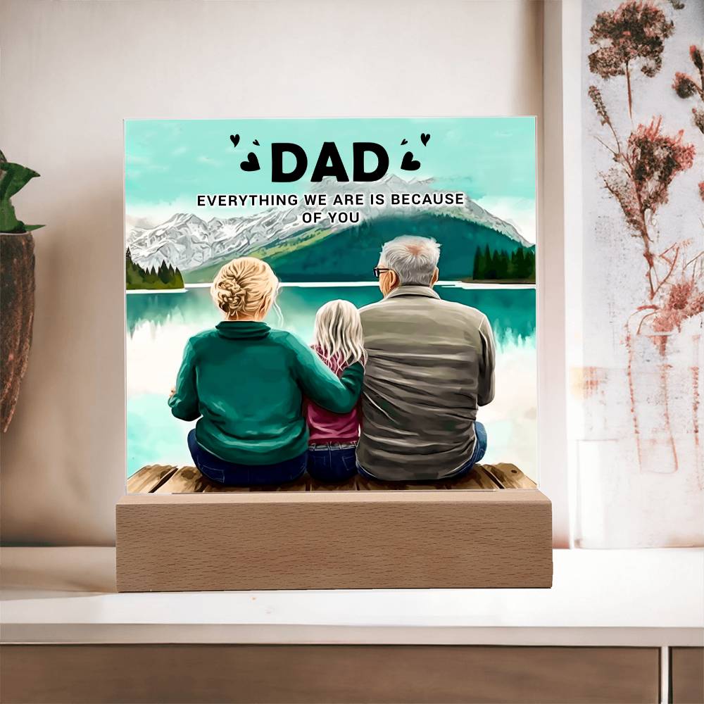 Dad Everything We Are Is Because of You Acrylic Square Plaque