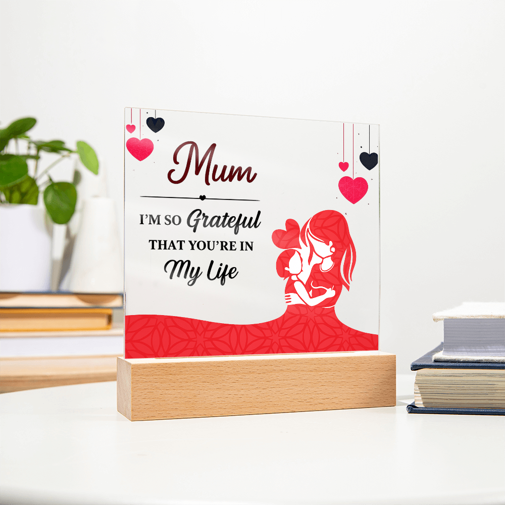Mum I'm So Grateful You're in My Life Acrylic Square Plaque
