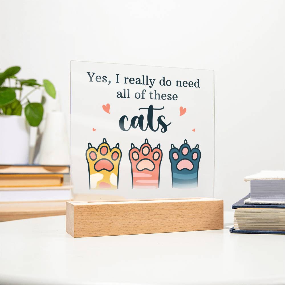 Yes I Really Do Need All These Cats Acrylic Square Plaque