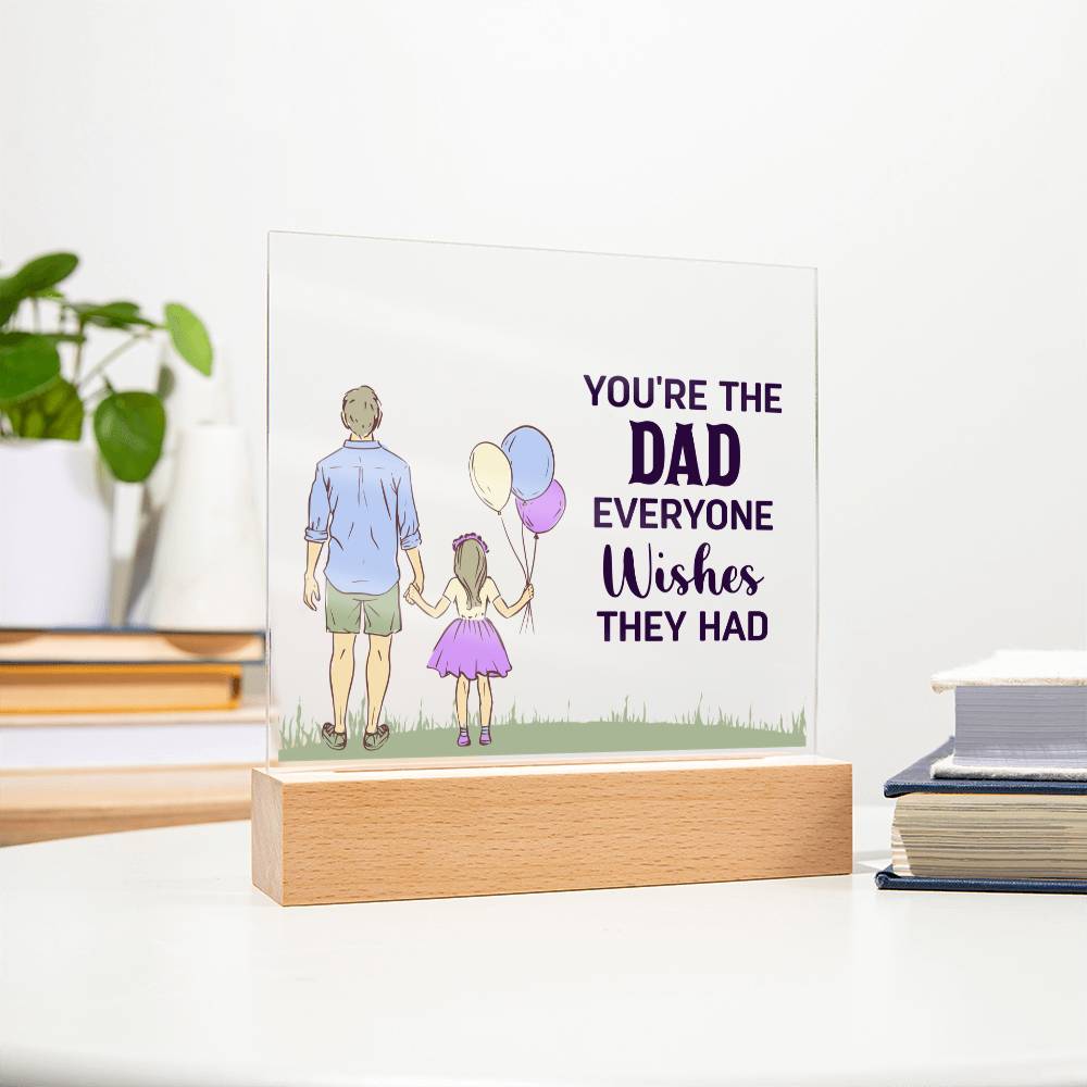 You're the Dad Everyone Wishes They Had Acrylic Square Plaque