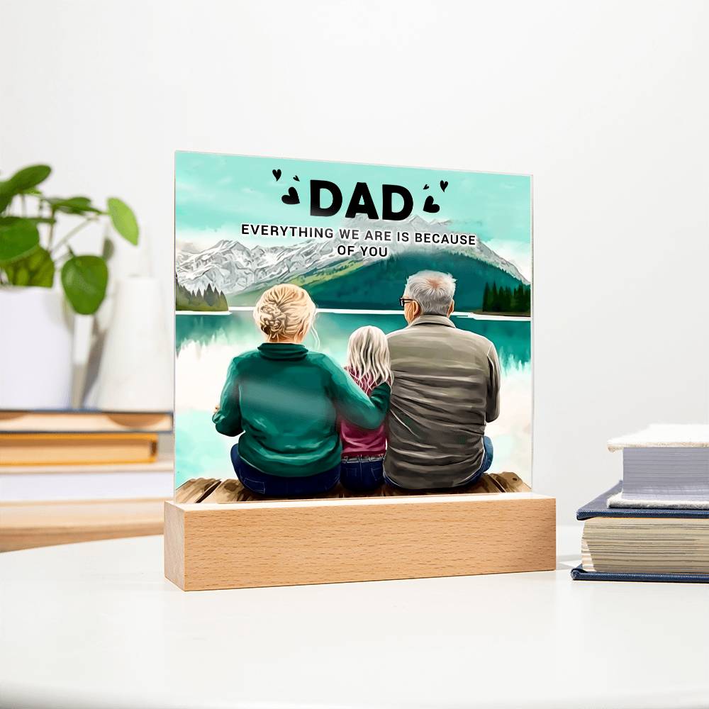 Dad Everything We Are Is Because of You Acrylic Square Plaque