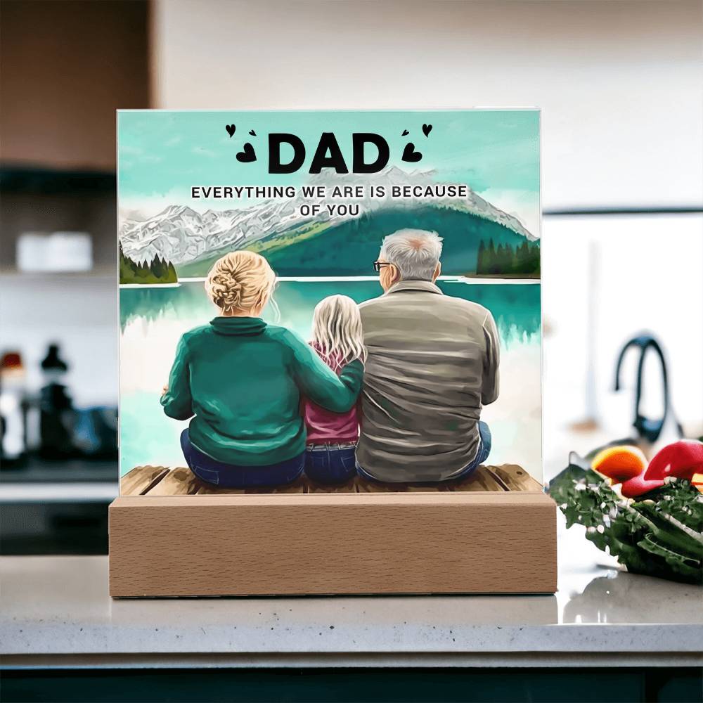 Dad Everything We Are Is Because of You Acrylic Square Plaque