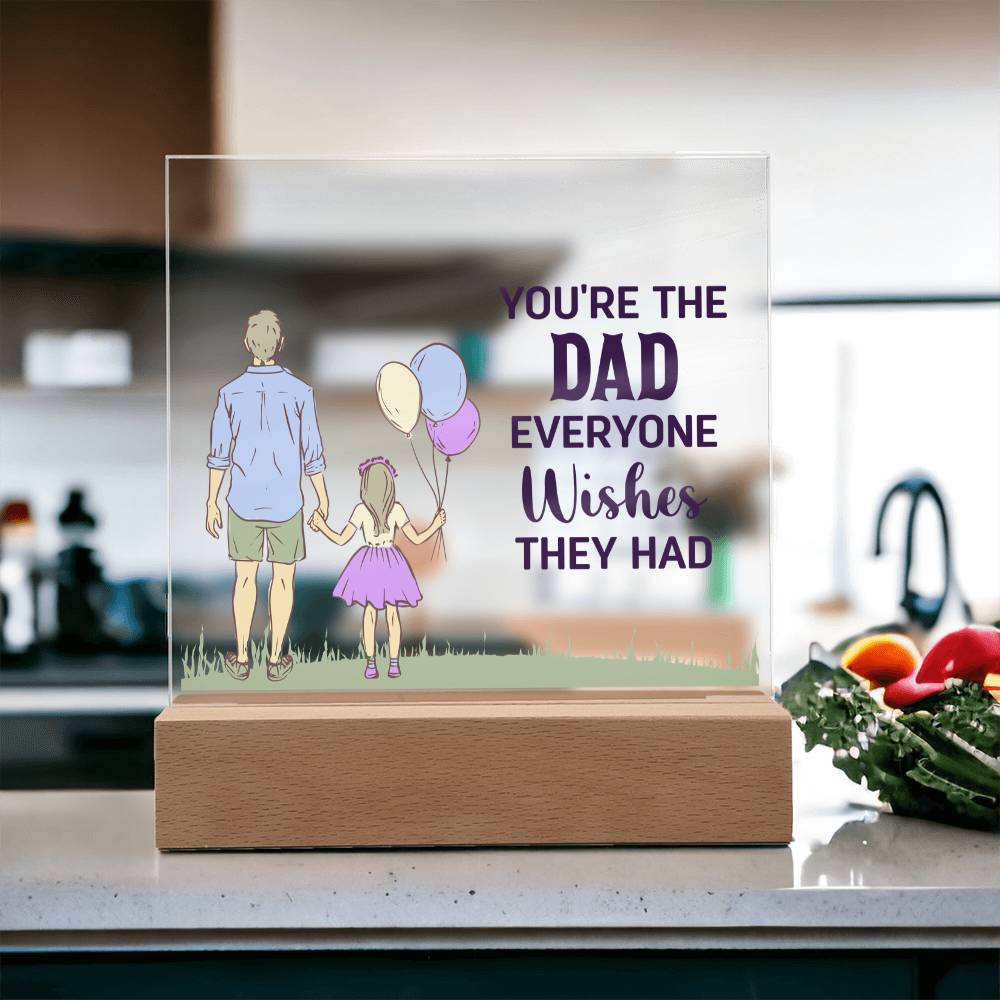 You're the Dad Everyone Wishes They Had Acrylic Square Plaque