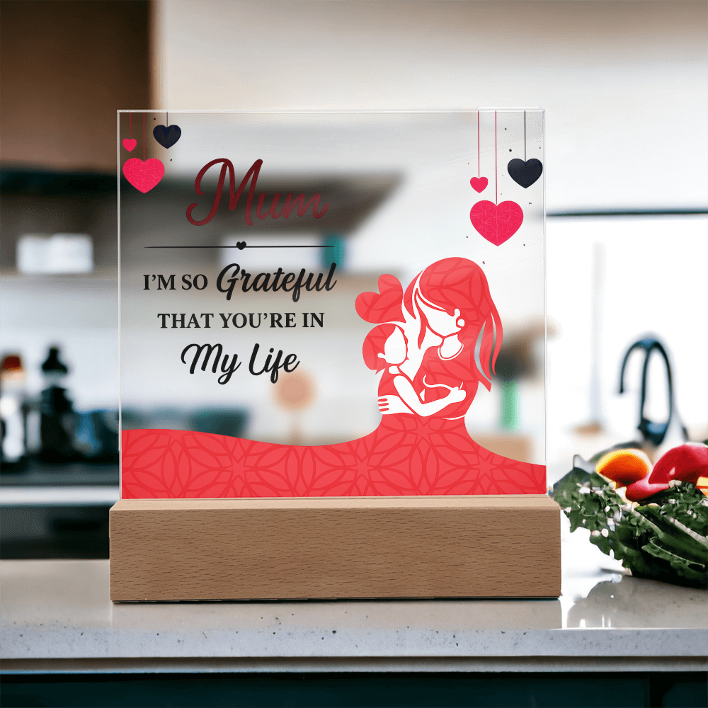Mum I'm So Grateful You're in My Life Acrylic Square Plaque
