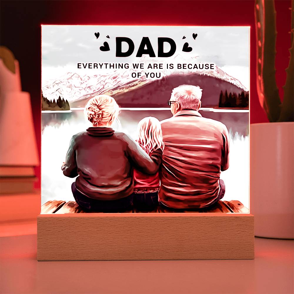 Dad Everything We Are Is Because of You Acrylic Square Plaque