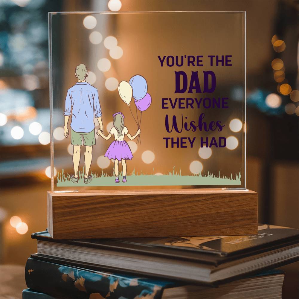 You're the Dad Everyone Wishes They Had Acrylic Square Plaque