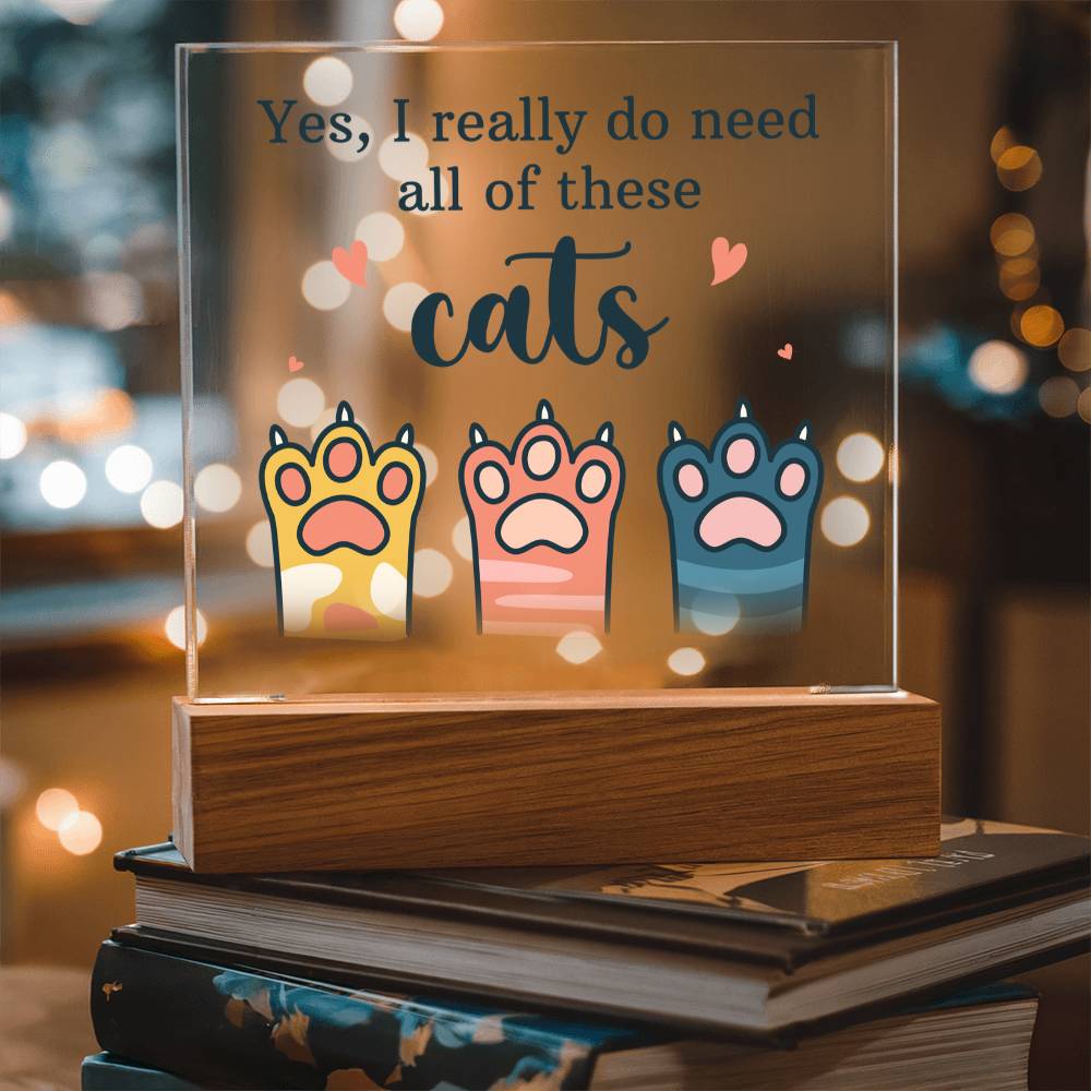 Yes I Really Do Need All These Cats Acrylic Square Plaque