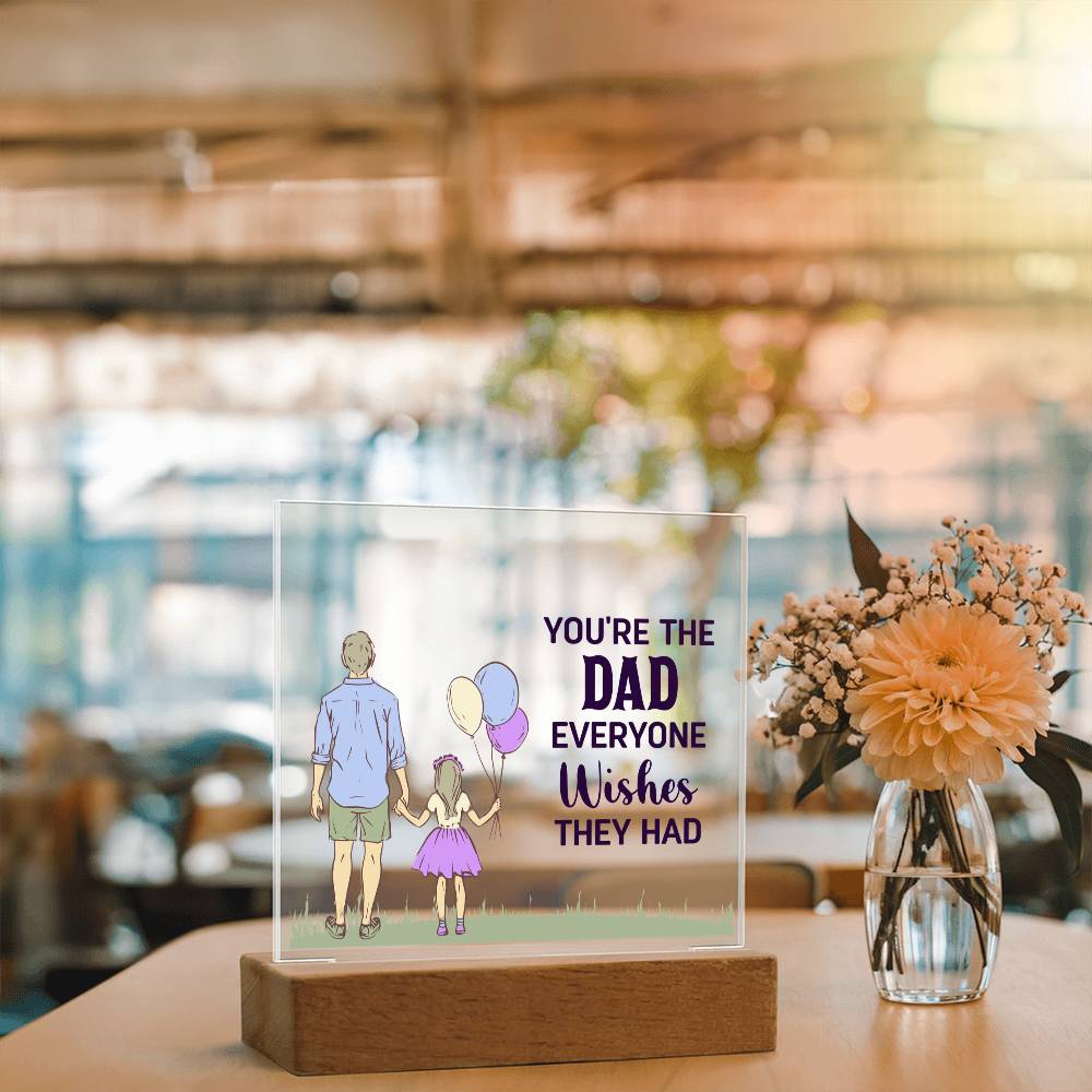 You're the Dad Everyone Wishes They Had Acrylic Square Plaque