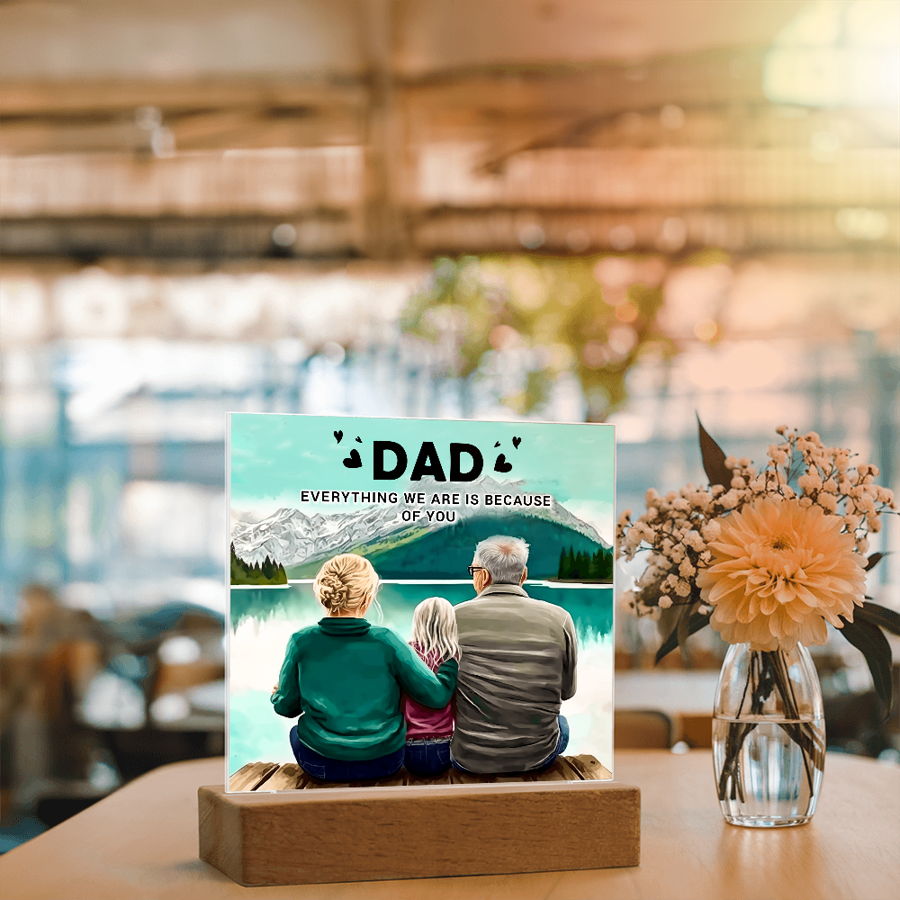 Dad Everything We Are Is Because of You Acrylic Square Plaque
