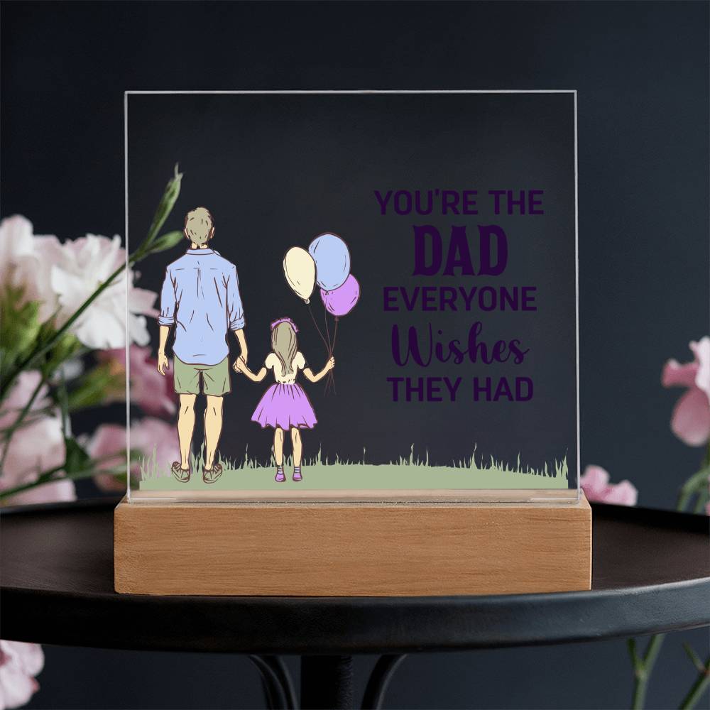 You're the Dad Everyone Wishes They Had Acrylic Square Plaque