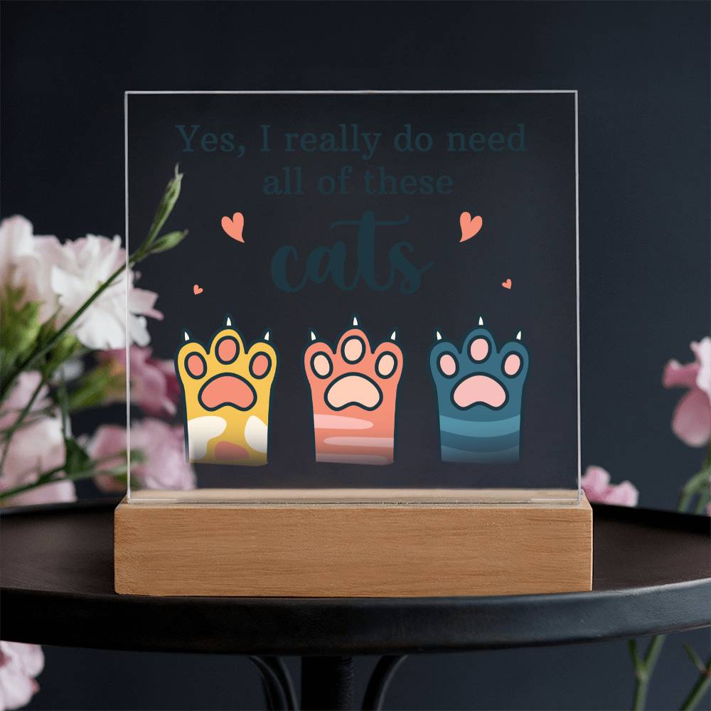 Yes I Really Do Need All These Cats Acrylic Square Plaque