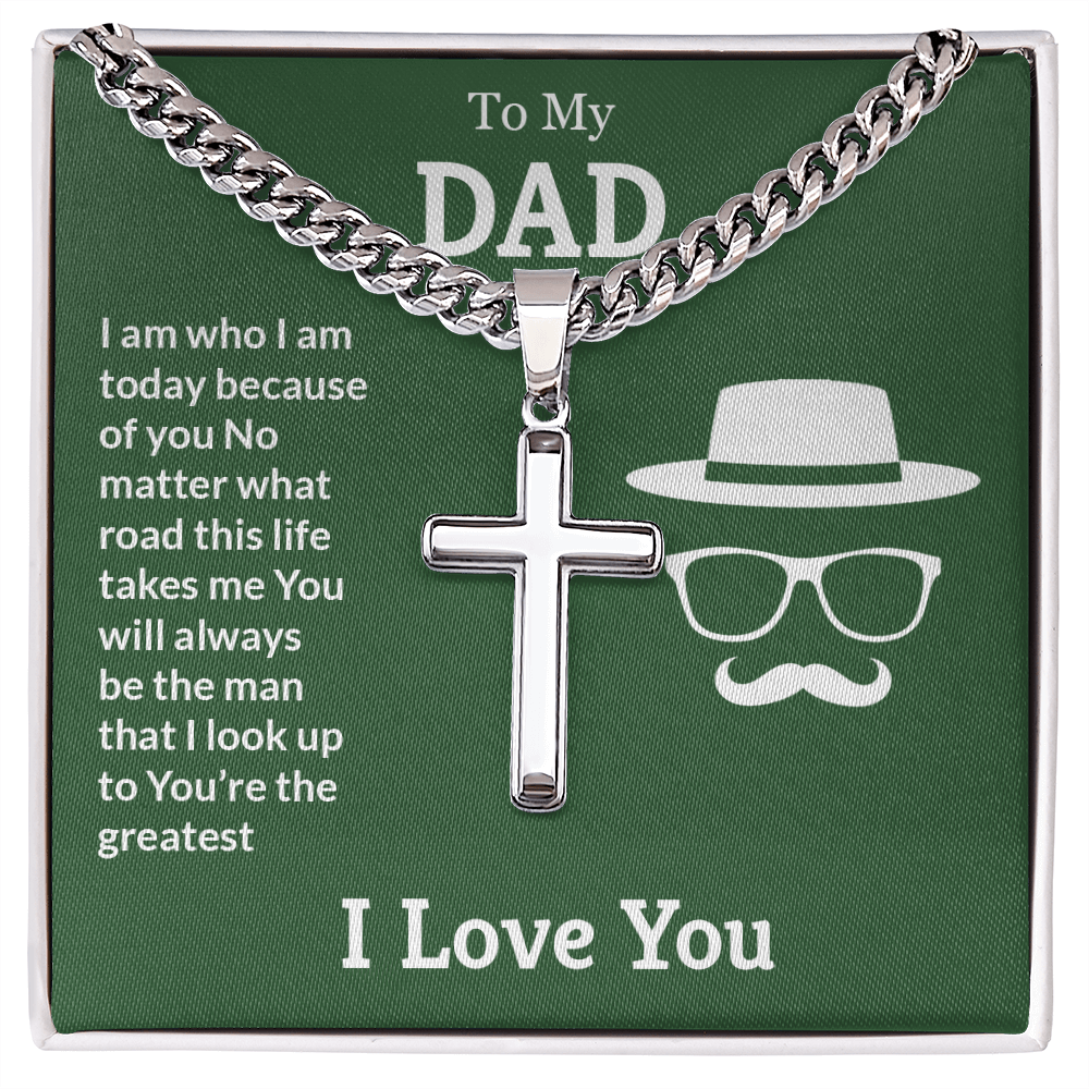 To My Dad I Am Who I Am Today Artisan Cross Cuban Link Chain